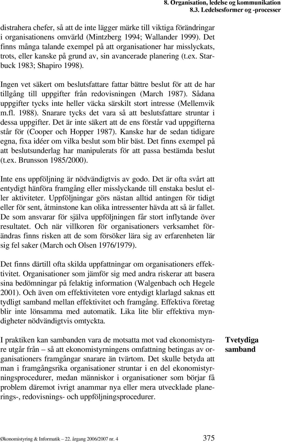 Ingen vet säkert om beslutsfattare fattar bättre beslut för att de har tillgång till uppgifter från redovisningen (March 1987).