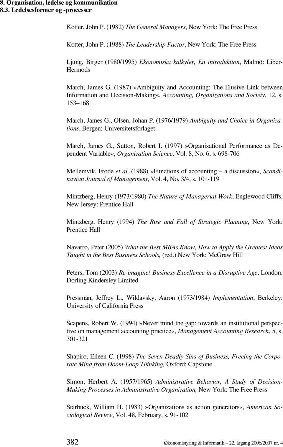 (1987)»Ambiguity and Accounting: The Elusive Link between Information and Decision-Making«, Accounting, Organizations and Society, 12, s. 153 168 March, James G., Olsen, Johan P.