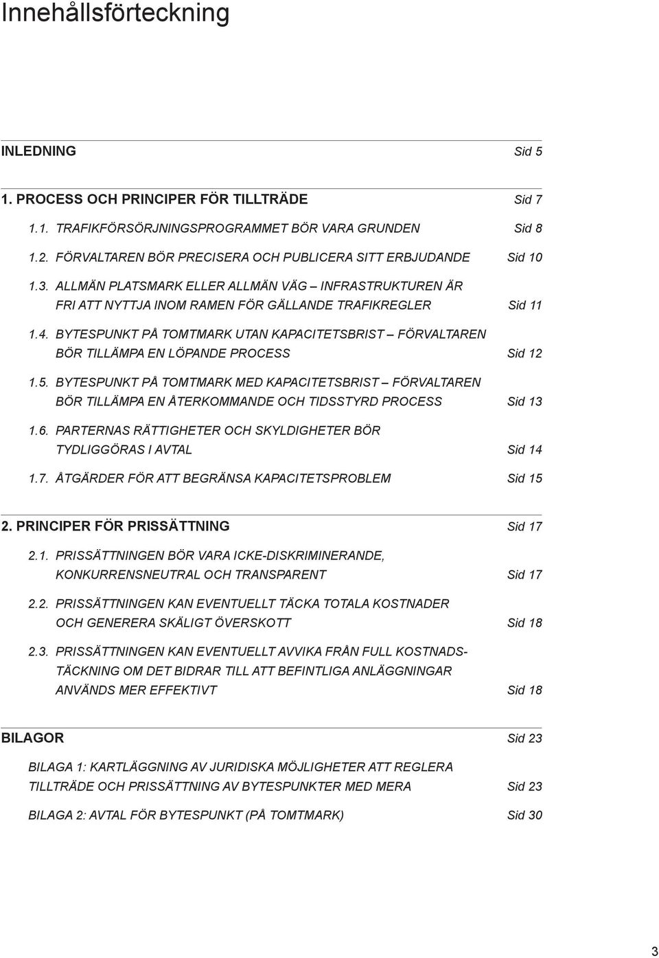 BYTESPUNKT PÅ TOMTMARK UTAN KAPACITETSBRIST FÖRVALTAREN BÖR TILLÄMPA EN LÖPANDE PROCESS Sid 12 1.5.