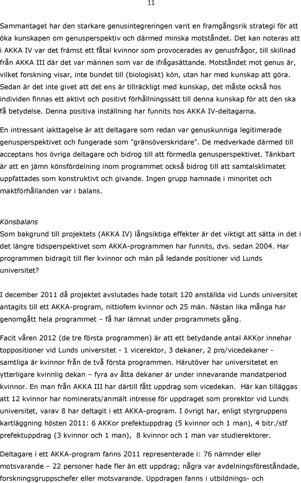 Motståndet mot genus är, vilket forskning visar, inte bundet till (biologiskt) kön, utan har med kunskap att göra.