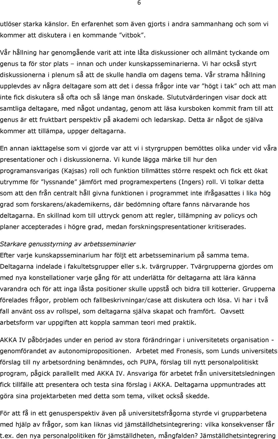 Vi har också styrt diskussionerna i plenum så att de skulle handla om dagens tema.