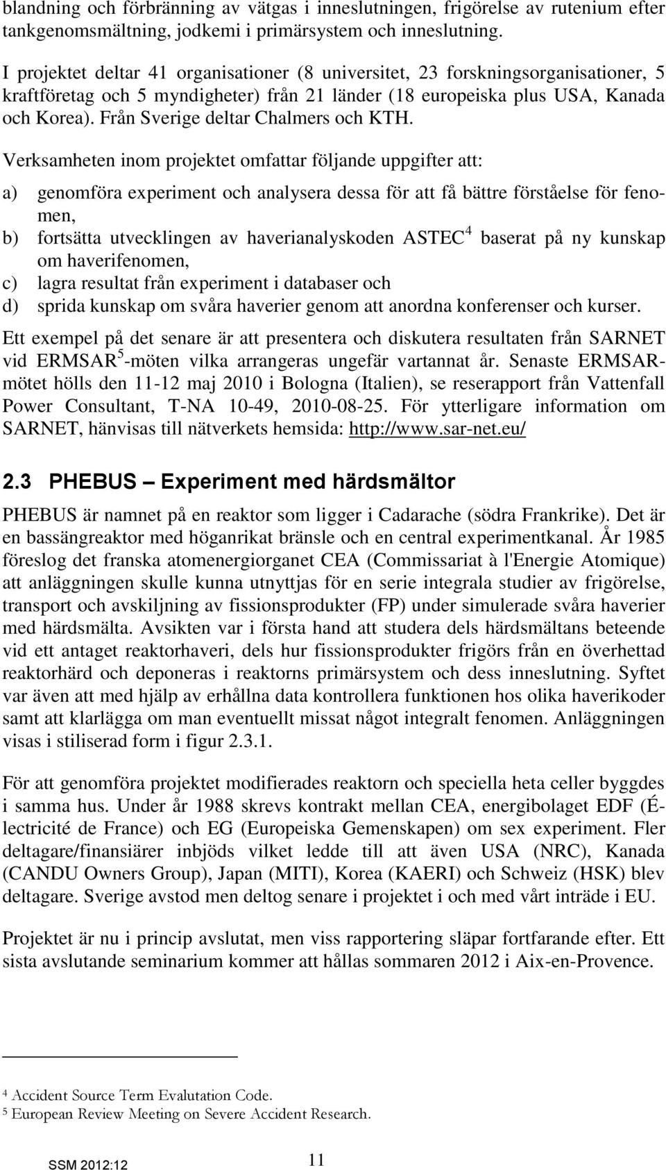 Från Sverige deltar Chalmers och KTH.