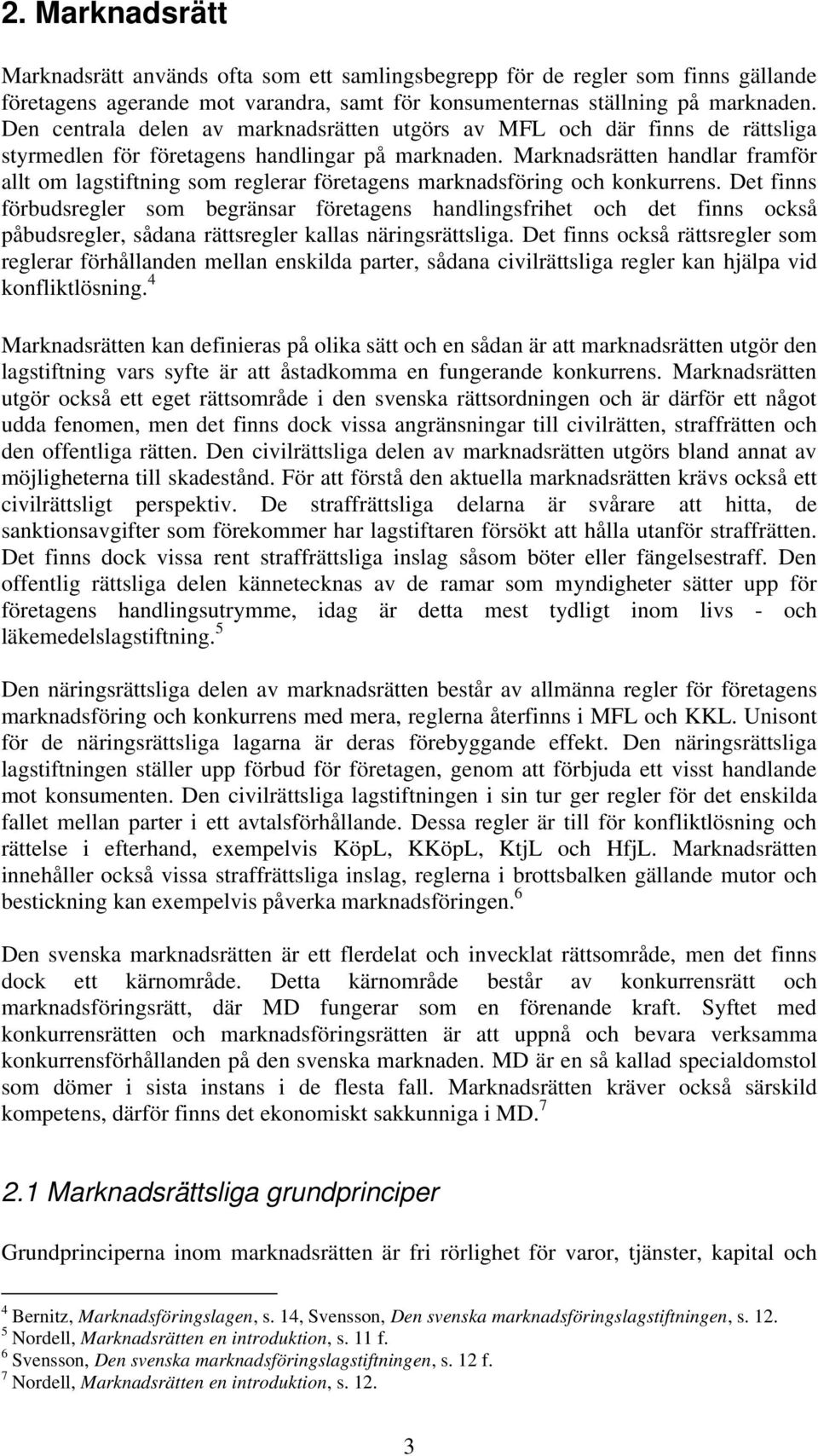 Marknadsrätten handlar framför allt om lagstiftning som reglerar företagens marknadsföring och konkurrens.