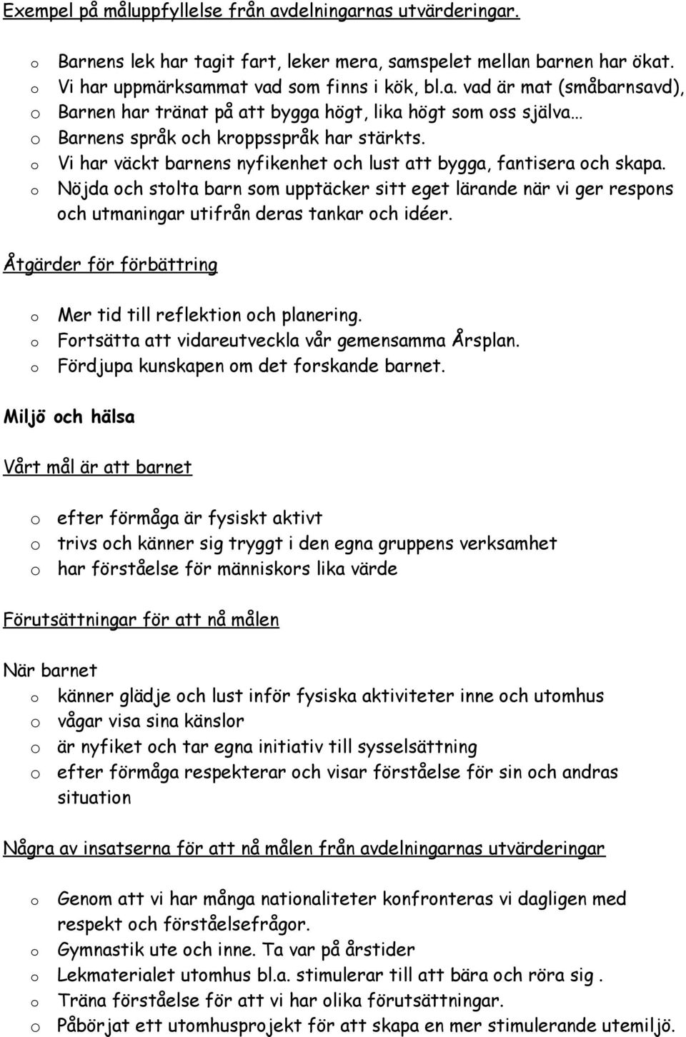 Åtgärder för förbättring Mer tid till reflektin ch planering. Frtsätta att vidareutveckla vår gemensamma Årsplan. Fördjupa kunskapen m det frskande barnet.