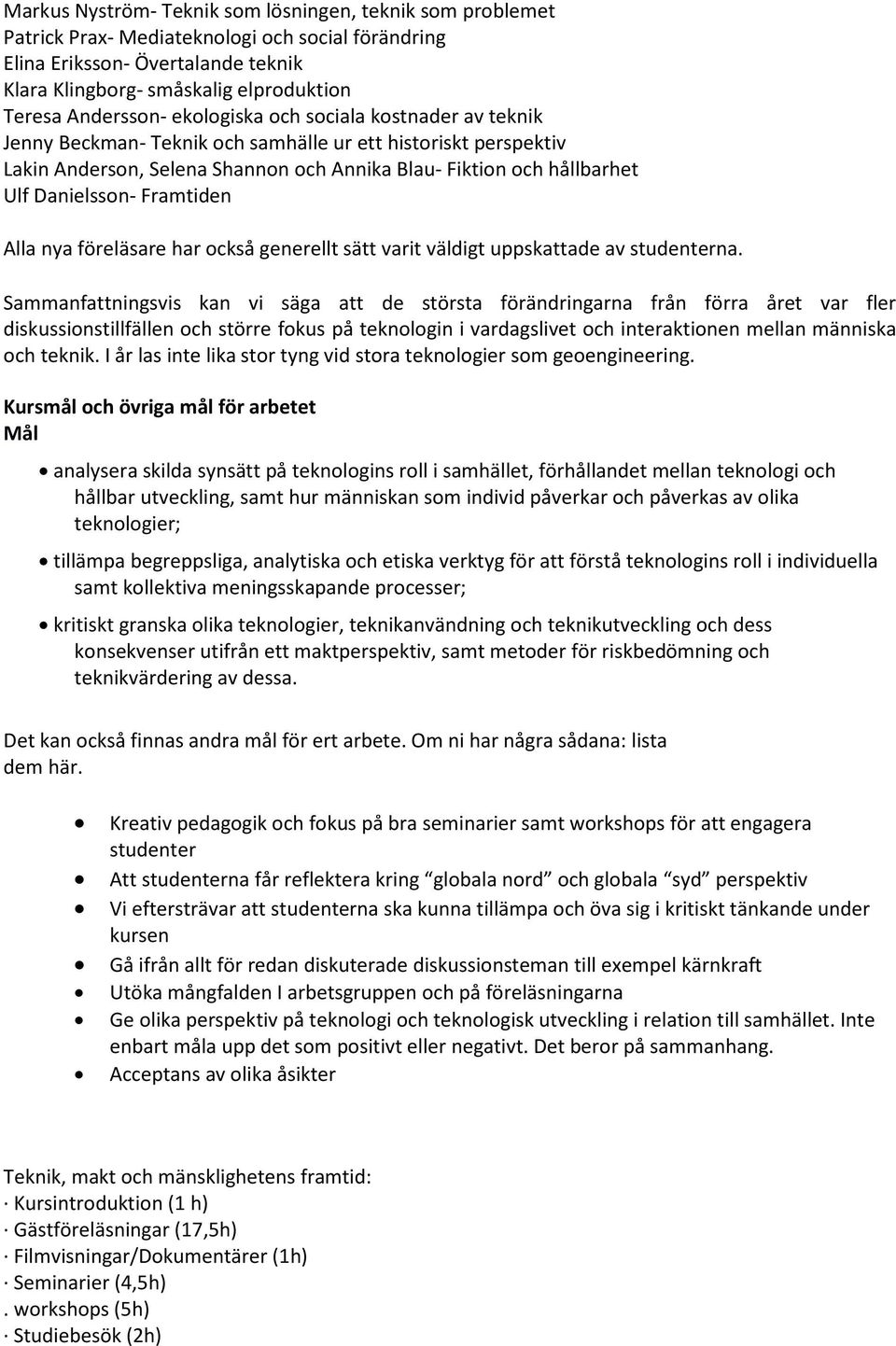 Danielsson- Framtiden Alla nya föreläsare har också generellt sätt varit väldigt uppskattade av studenterna.