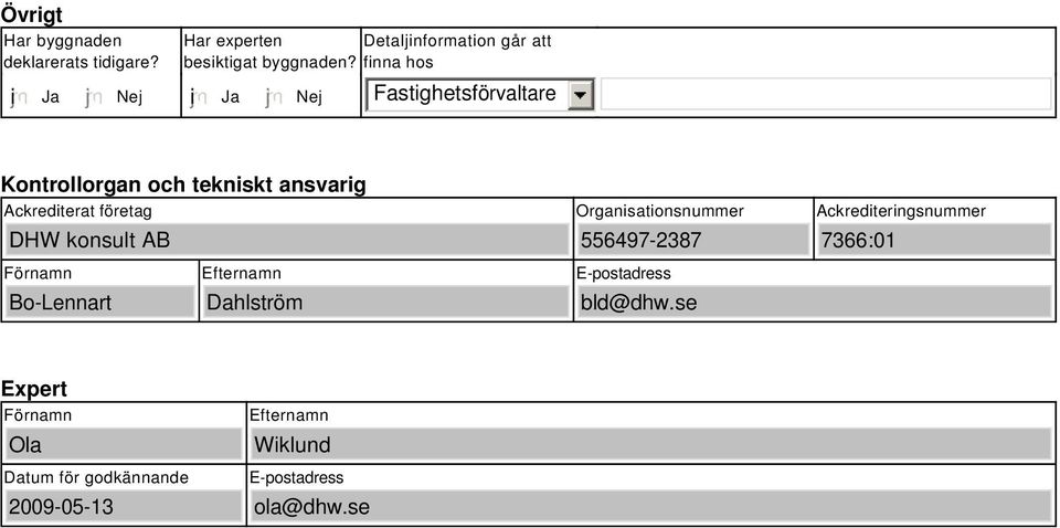 finna hos i Fastighetsförvaltare Kontrollorgan och tekniskt ansvarig Ackrediterat företag DHW konsult AB