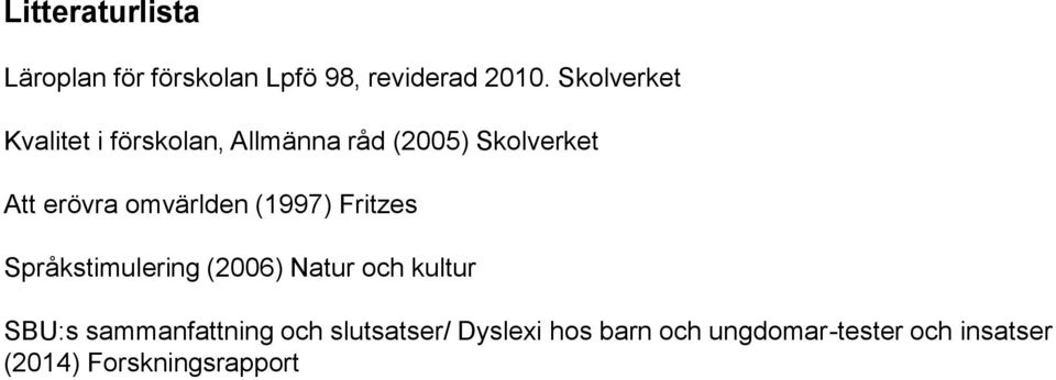 omvärlden (1997) Fritzes Språkstimulering (2006) Natur och kultur SBU:s