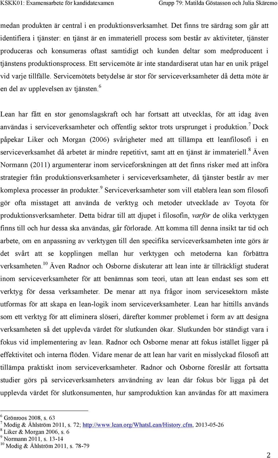 medproducent i tjänstens produktionsprocess. Ett servicemöte är inte standardiserat utan har en unik prägel vid varje tillfälle.