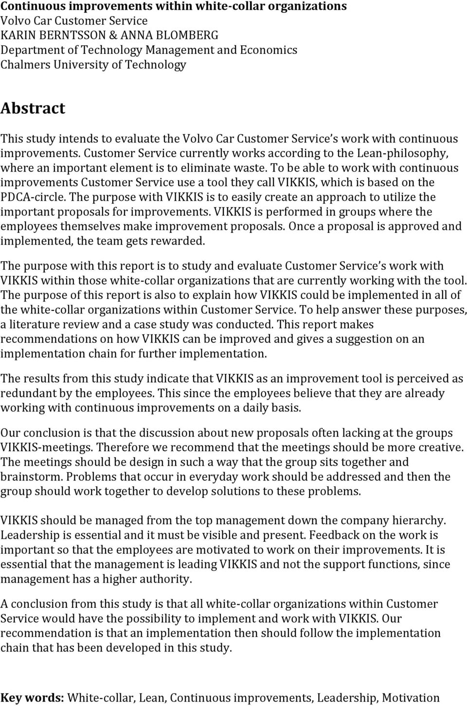 Customer Service currently works according to the Lean- philosophy, where an important element is to eliminate waste.