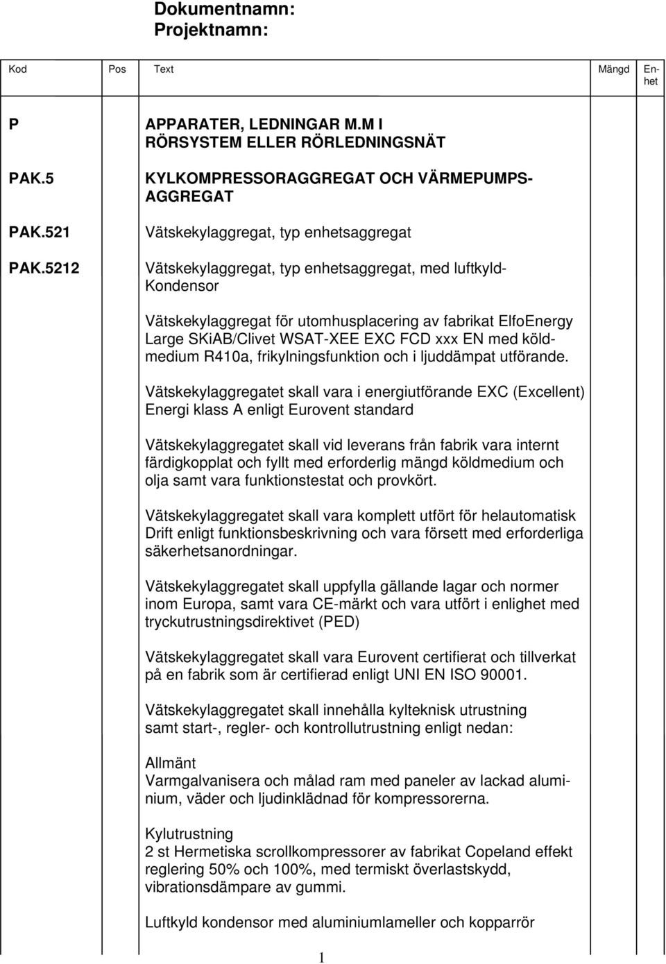 Vätskekylaggregat för utomhusplacering av fabrikat ElfoEnergy Large SKiAB/Clivet WSAT-XEE EXC FCD xxx EN med köldmedium R410a, frikylningsfunktion och i ljuddämpat utförande.