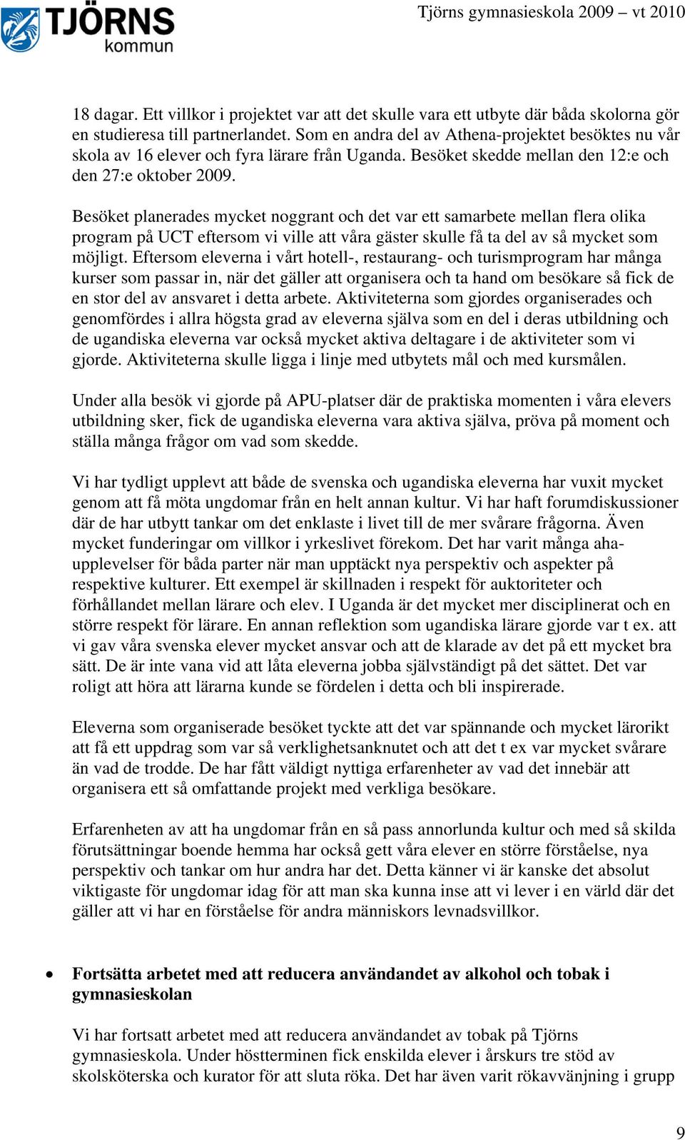 Besöket planerades mycket noggrant och det var ett samarbete mellan flera olika program på UCT eftersom vi ville att våra gäster skulle få ta del av så mycket som möjligt.