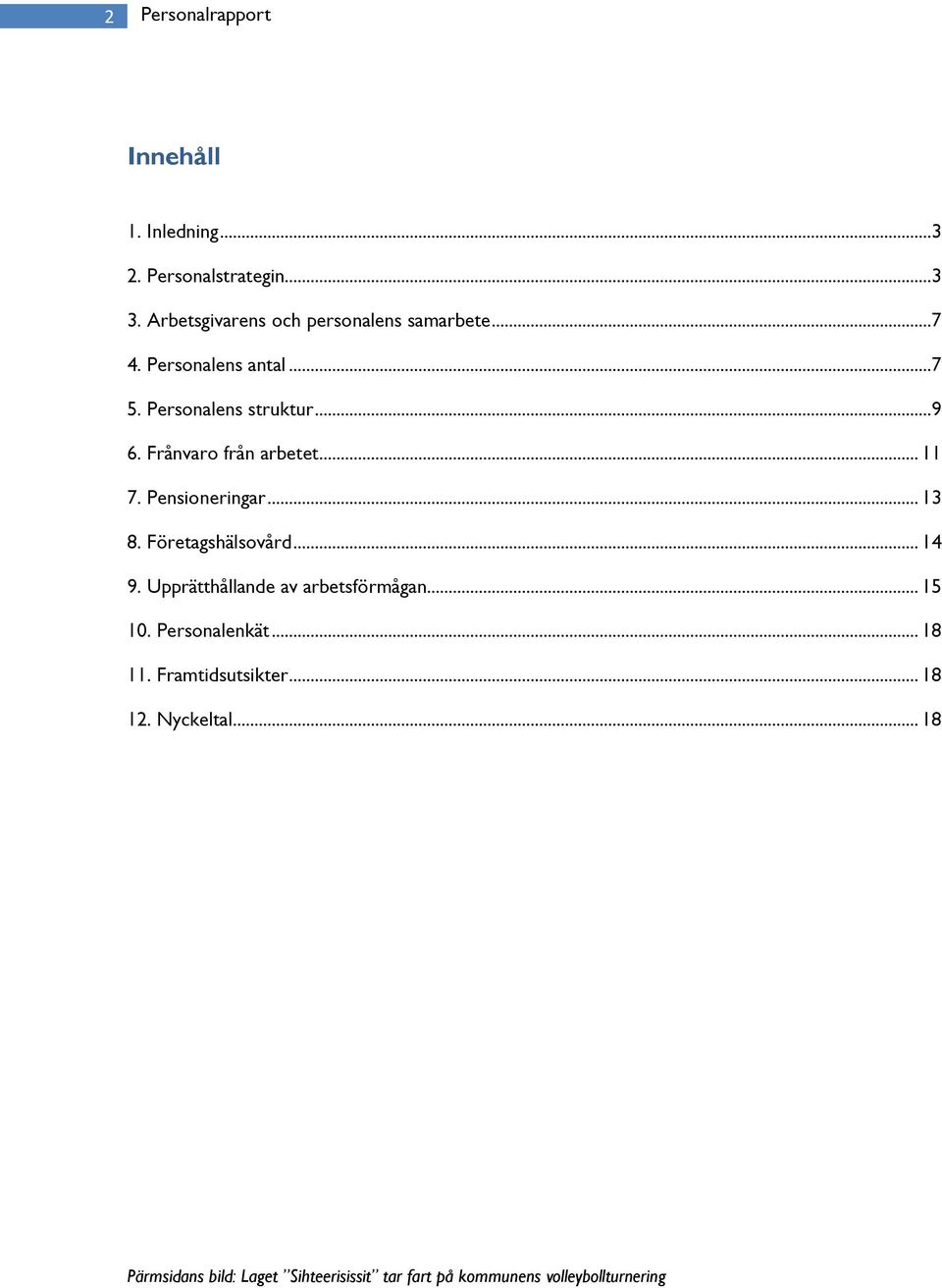 .. 8. Företagshälsovård... 9. Upprätthållande av arbetsförmågan... 5. Personalenkät... 8. Framtidsutsikter.