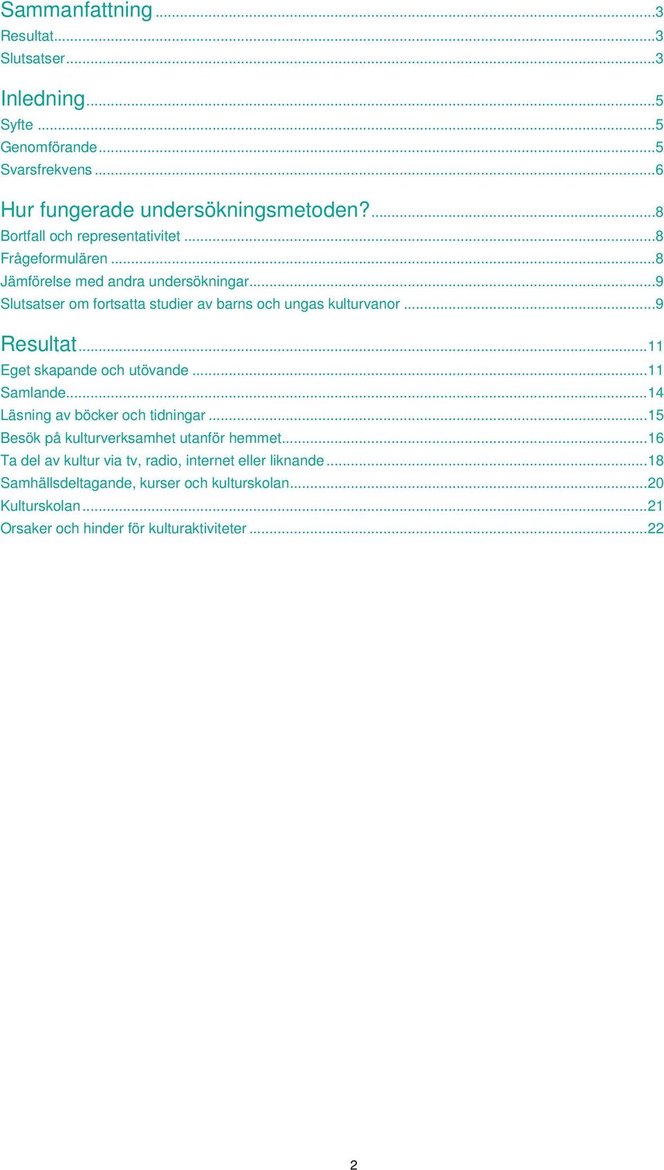 ..9 Slutsatser om fortsatta studier av barns och ungas kulturvanor...9 Resultat... 11 Eget skapande och utövande... 11 Samlande.