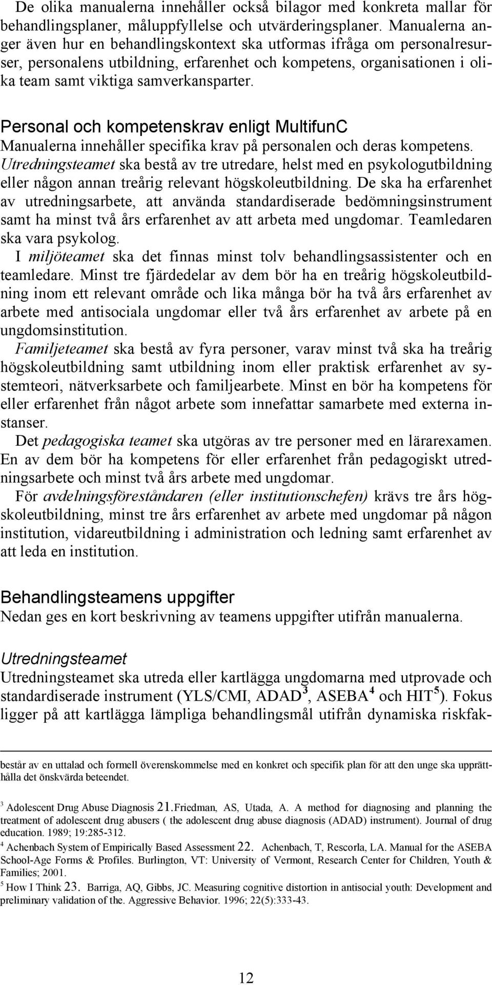 Personal och kompetenskrav enligt MultifunC Manualerna innehåller specifika krav på personalen och deras kompetens.