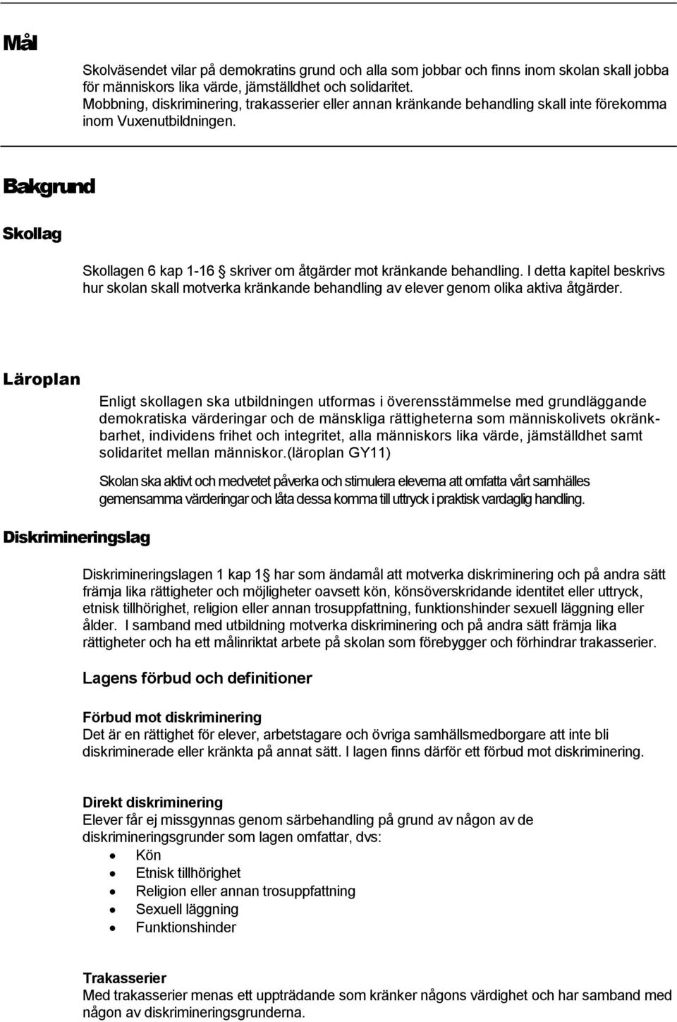 I detta kapitel beskrivs hur skolan skall motverka kränkande behandling av elever genom olika aktiva åtgärder.