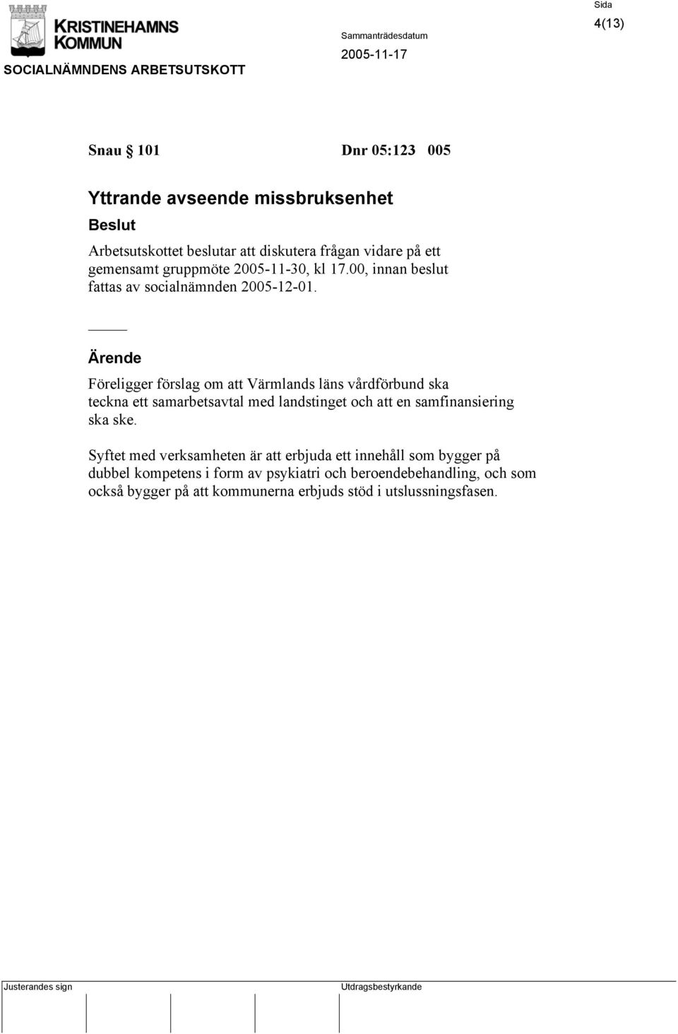 Föreligger förslag om att Värmlands läns vårdförbund ska teckna ett samarbetsavtal med landstinget och att en samfinansiering ska ske.