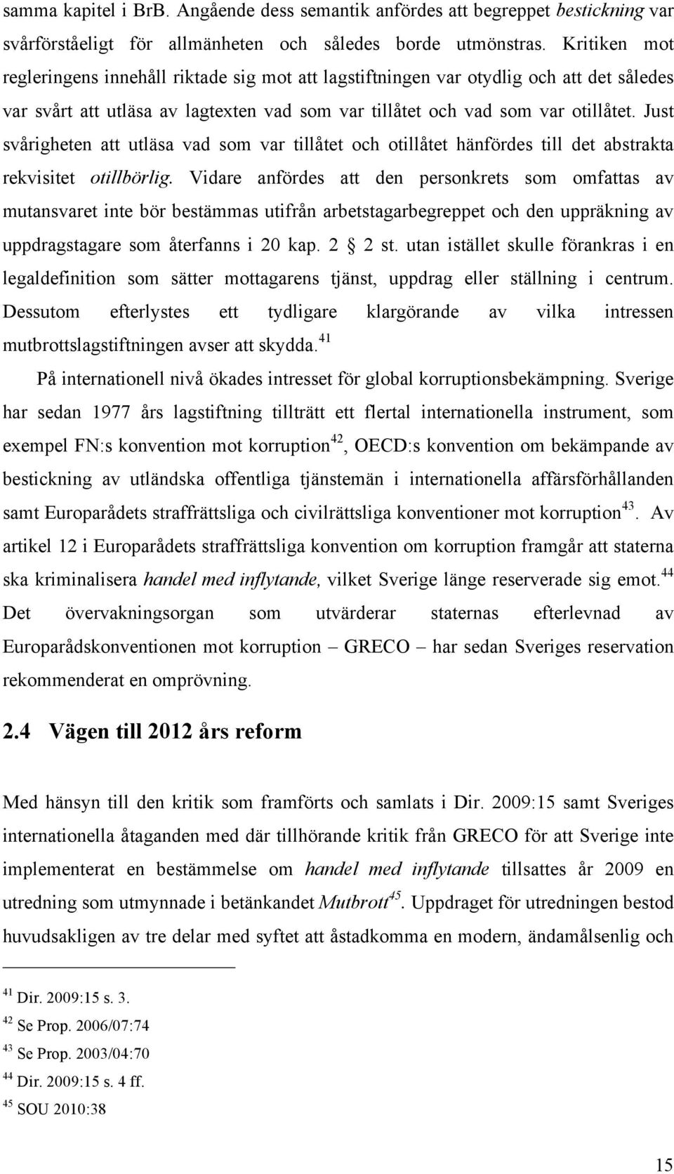 Just svårigheten att utläsa vad som var tillåtet och otillåtet hänfördes till det abstrakta rekvisitet otillbörlig.