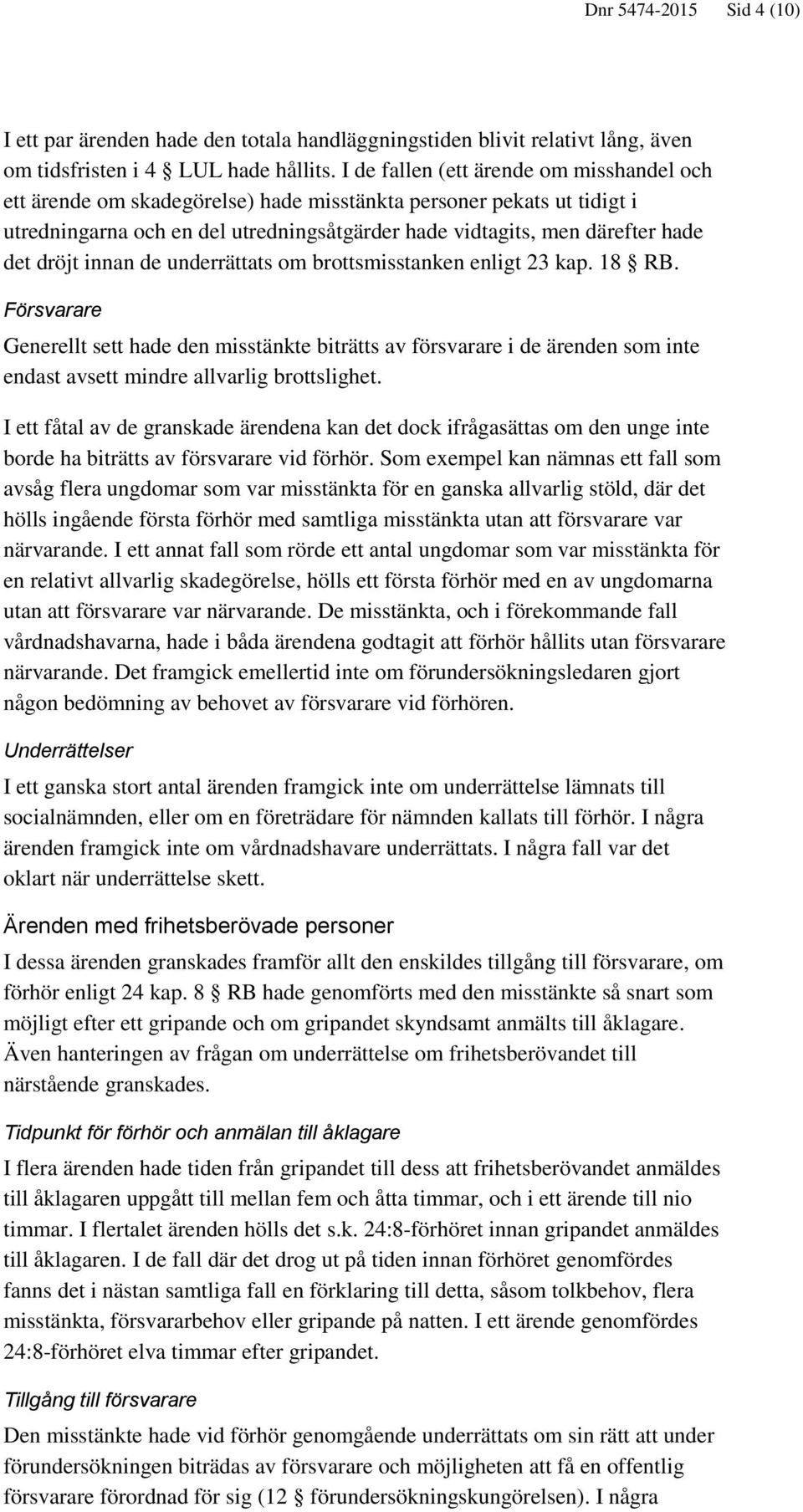 dröjt innan de underrättats om brottsmisstanken enligt 23 kap. 18 RB.