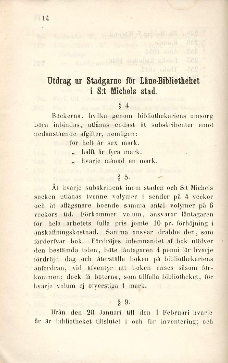 Åt hvarje subskribent inorn staden och S:t Michels socken ullånas tvenne volymer i sender pä 4 veckor och åt aflägsnare boende samma antal volymer på 6 veckors tid.