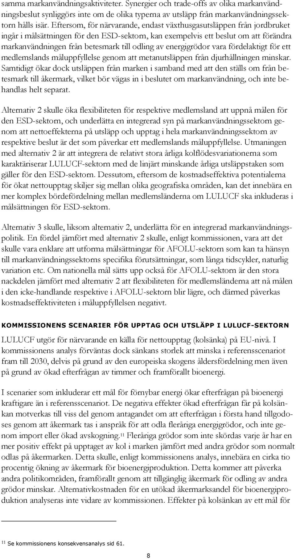 av energigrödor vara fördelaktigt för ett medlemslands måluppfyllelse genom att metanutsläppen från djurhållningen minskar.