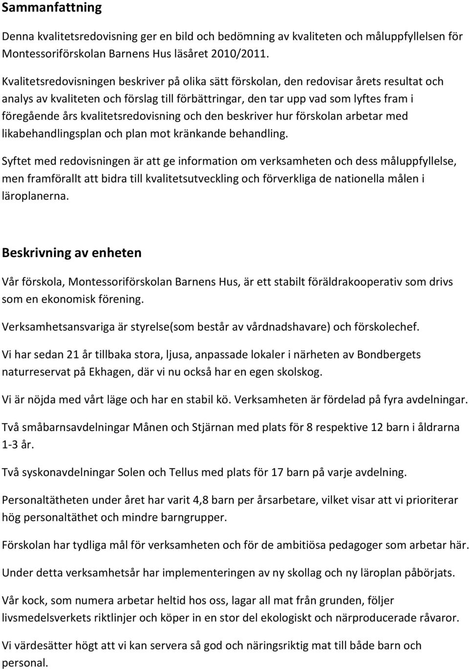 kvalitetsredovisning och den beskriver hur förskolan arbetar med likabehandlingsplan och plan mot kränkande behandling.