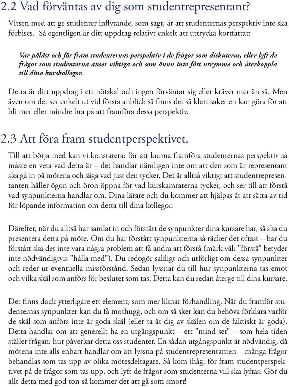 och som ännu inte fått utrymme och återkoppla till dina kurskollegor. Detta är ditt uppdrag i ett nötskal och ingen förväntar sig eller kräver mer än så.