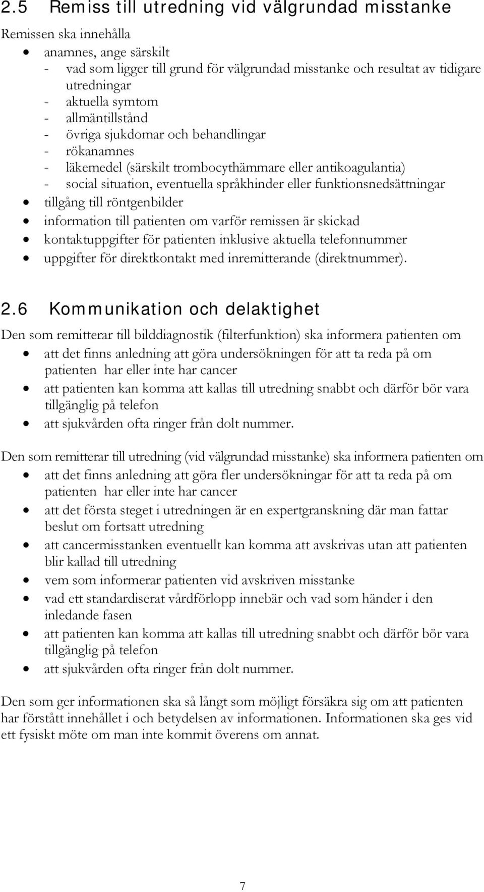 tillgång till röntgenbilder information till patienten om varför remissen är skickad kontaktuppgifter för patienten inklusive aktuella telefonnummer uppgifter för direktkontakt med inremitterande