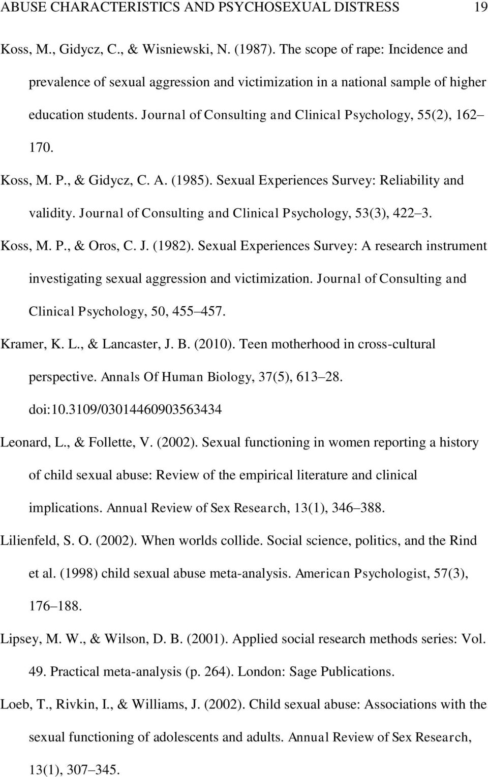 Koss, M. P., & Gidycz, C. A. (1985). Sexual Experiences Survey: Reliability and validity. Journal of Consulting and Clinical Psychology, 53(3), 422 3. Koss, M. P., & Oros, C. J. (1982).