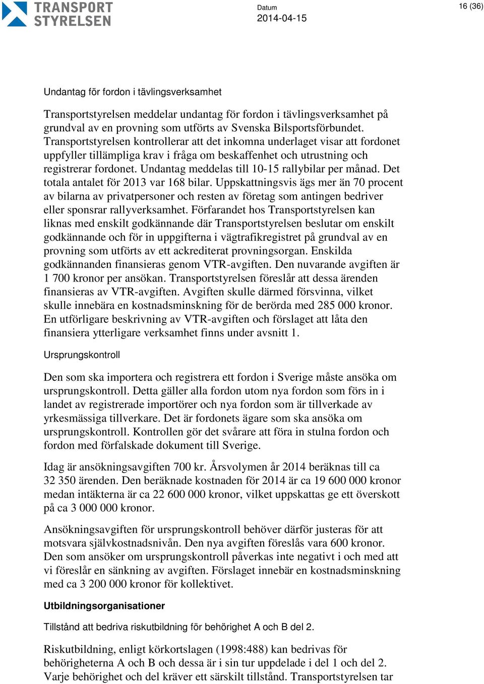 Undantag meddelas till 10-15 rallybilar per månad. Det totala antalet för 2013 var 168 bilar.