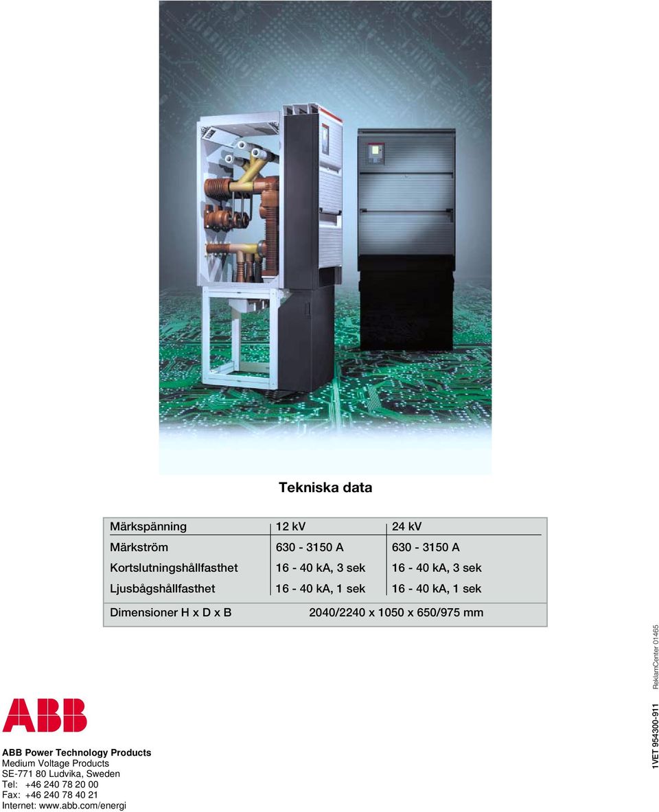 2040/2240 x 1050 x 650/975 mm ABB Power Technology Products Medium Voltage Products SE-771 80 Ludvika,