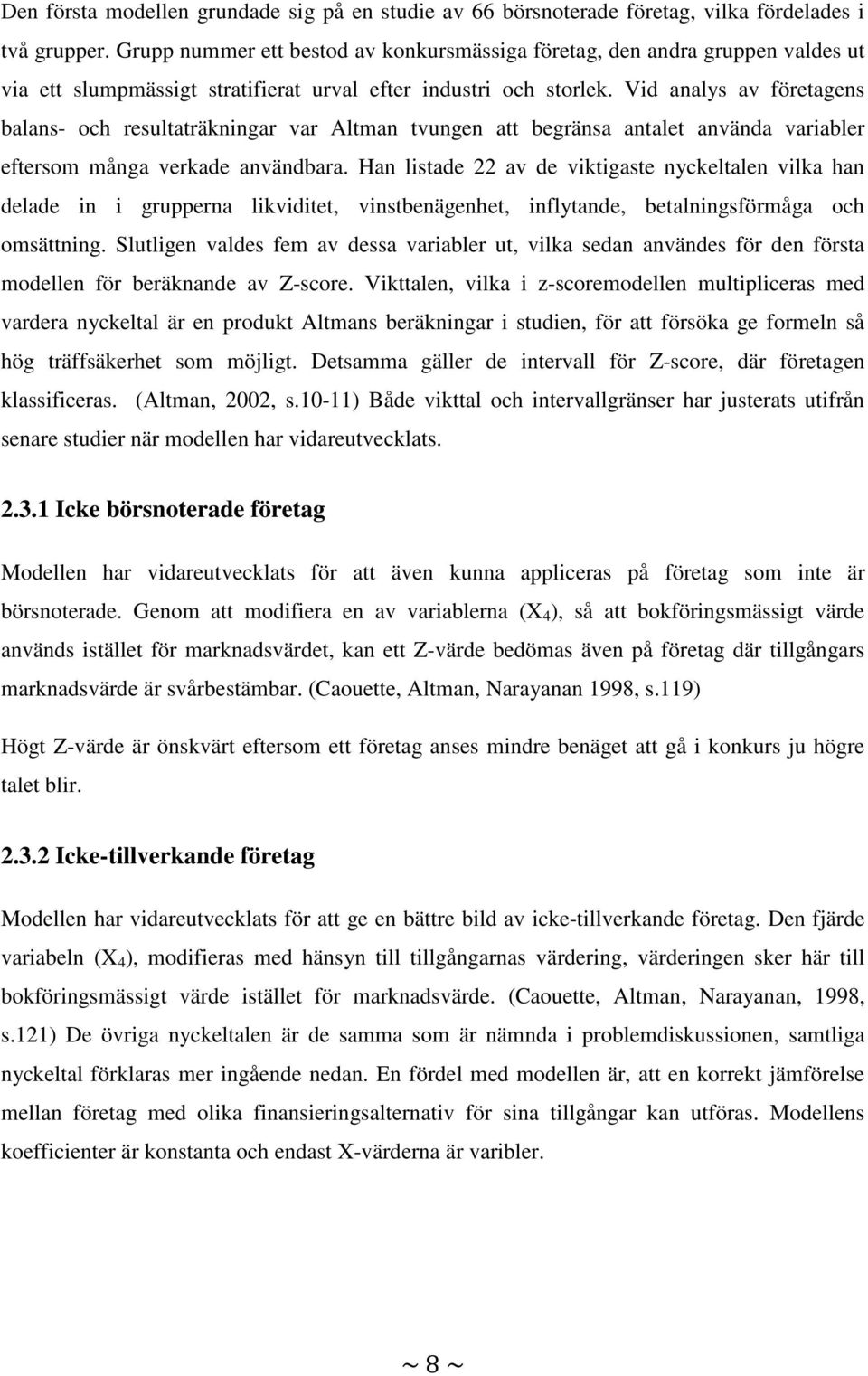 Vid analys av företagens balans- och resultaträkningar var Altman tvungen att begränsa antalet använda variabler eftersom många verkade användbara.