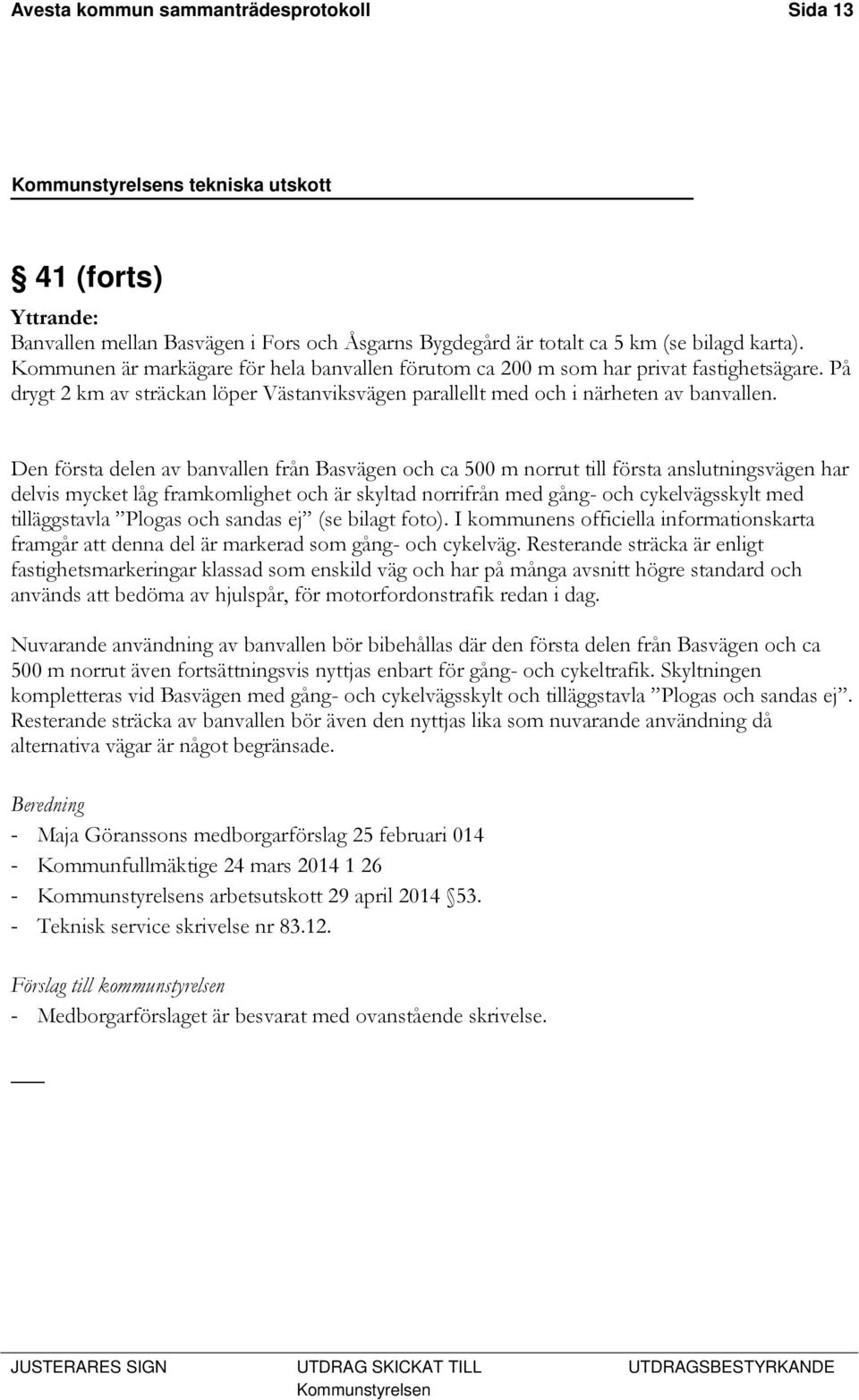 Den första delen av banvallen från Basvägen och ca 500 m norrut till första anslutningsvägen har delvis mycket låg framkomlighet och är skyltad norrifrån med gång- och cykelvägsskylt med