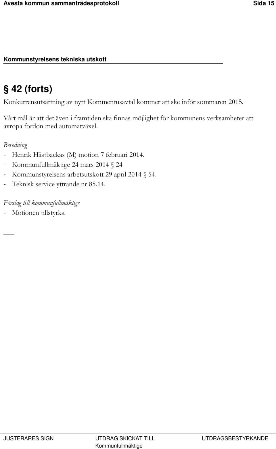 Vårt mål är att det även i framtiden ska finnas möjlighet för kommunens verksamheter att avropa fordon med automatväxel.