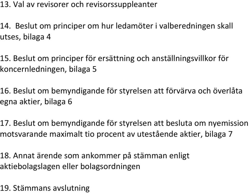 Beslut om bemyndigande för styrelsen att förvärva och överlåta egna aktier, bilaga 6 17.