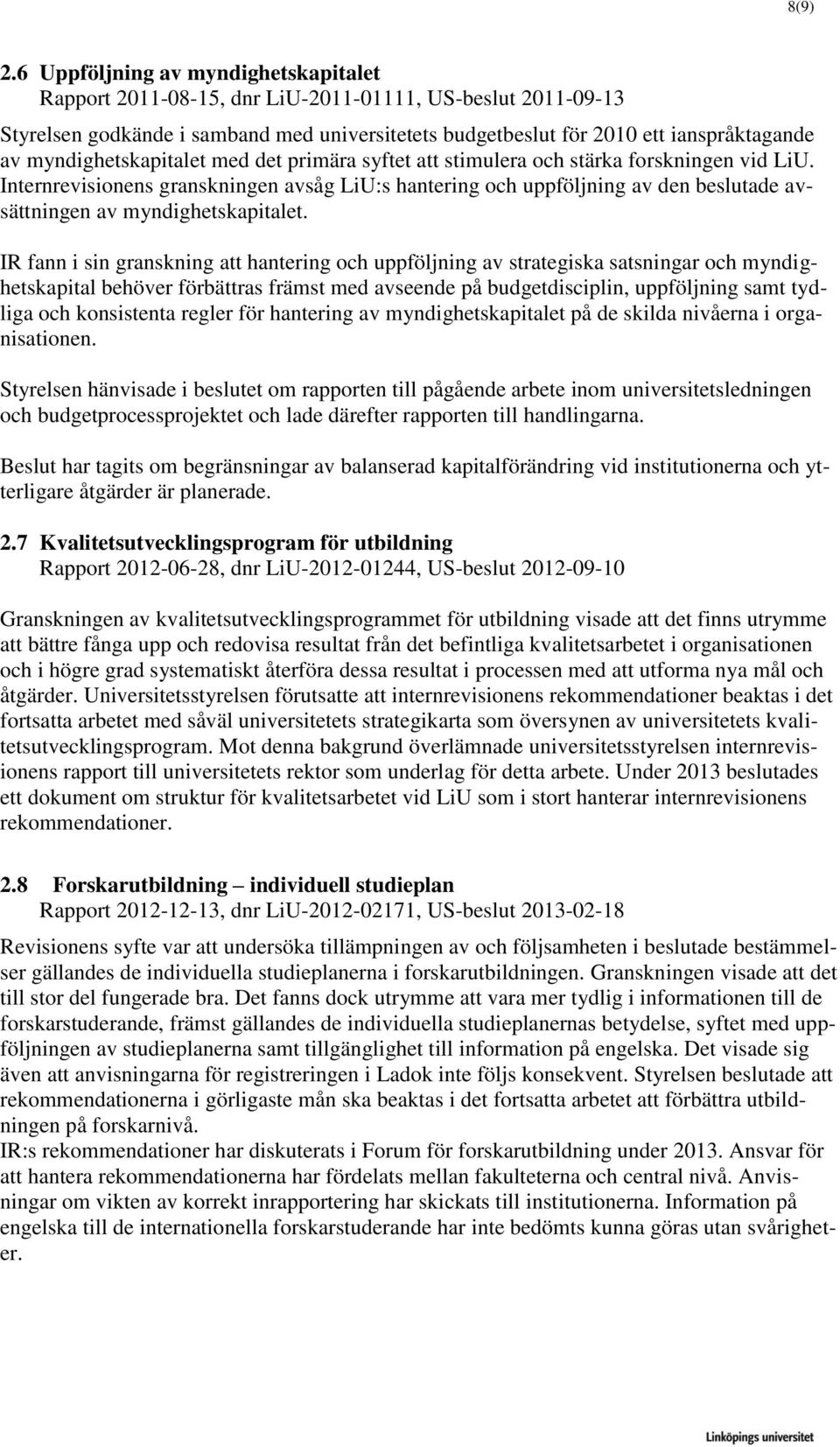 myndighetskapitalet med det primära syftet att stimulera och stärka forskningen vid LiU.