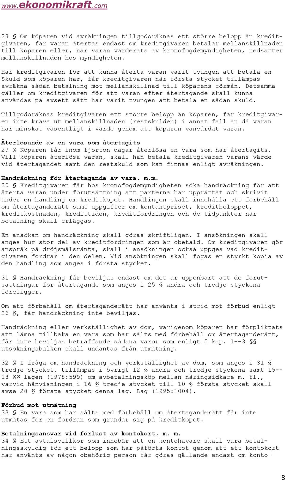 Har kreditgivaren för att kunna återta varan varit tvungen att betala en Skuld som köparen har, får kreditgivaren när första stycket tillämpas avräkna sådan betalning mot mellanskillnad till köparens