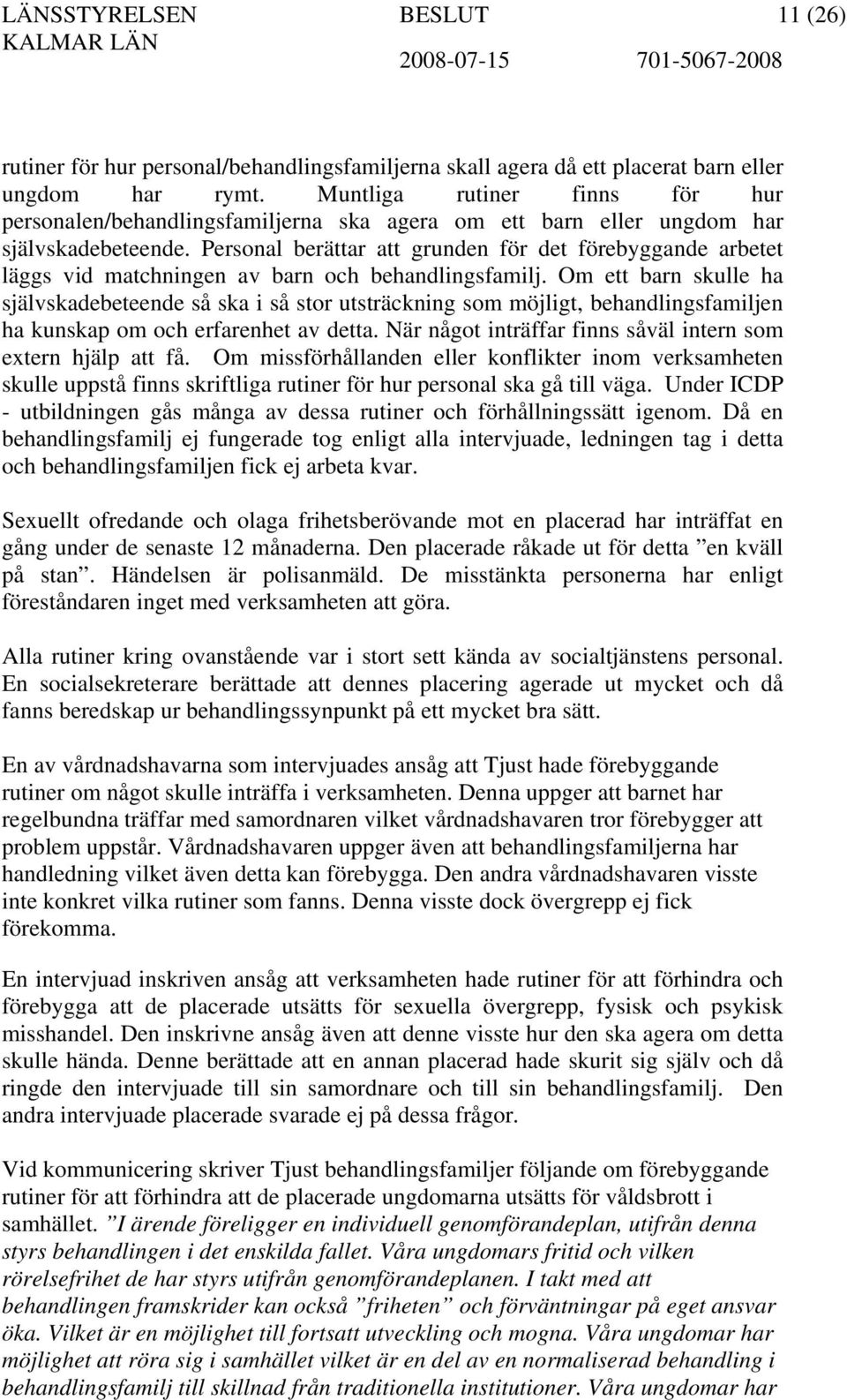 Personal berättar att grunden för det förebyggande arbetet läggs vid matchningen av barn och behandlingsfamilj.