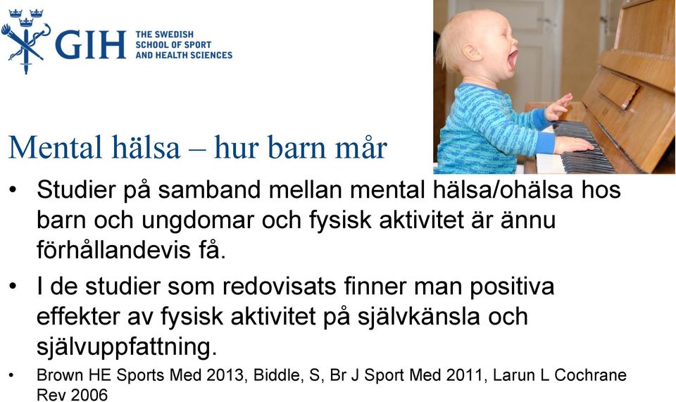 I de studier som redovisats finner man positiva effekter av fysisk aktivitet på