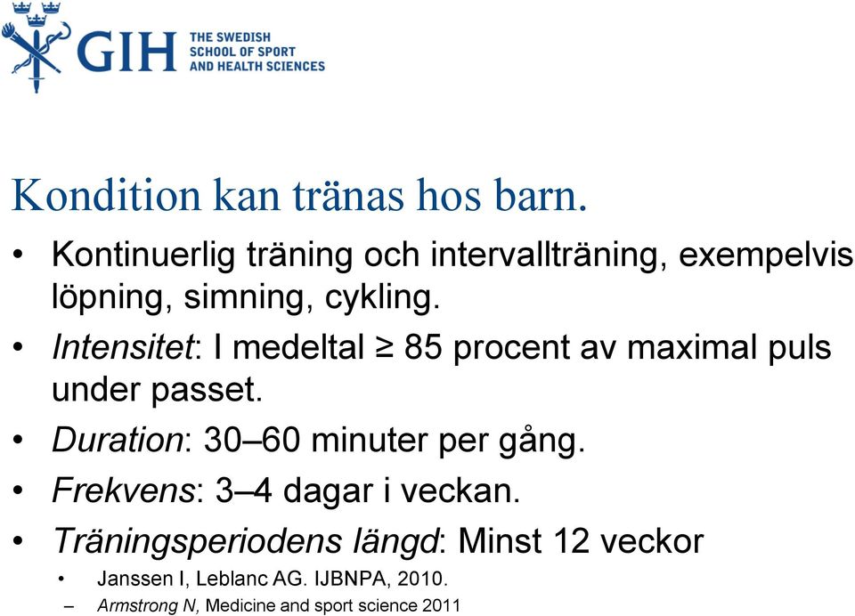 pulsmaximalavprocent 85 Intensitet: I medeltal under passet.