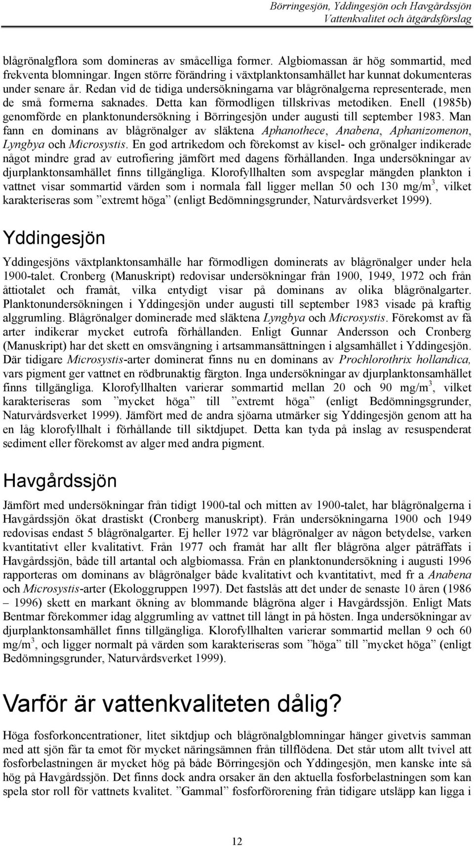 Enell (1985b) genomförde en planktonundersökning i Börringesjön under augusti till september 1983.