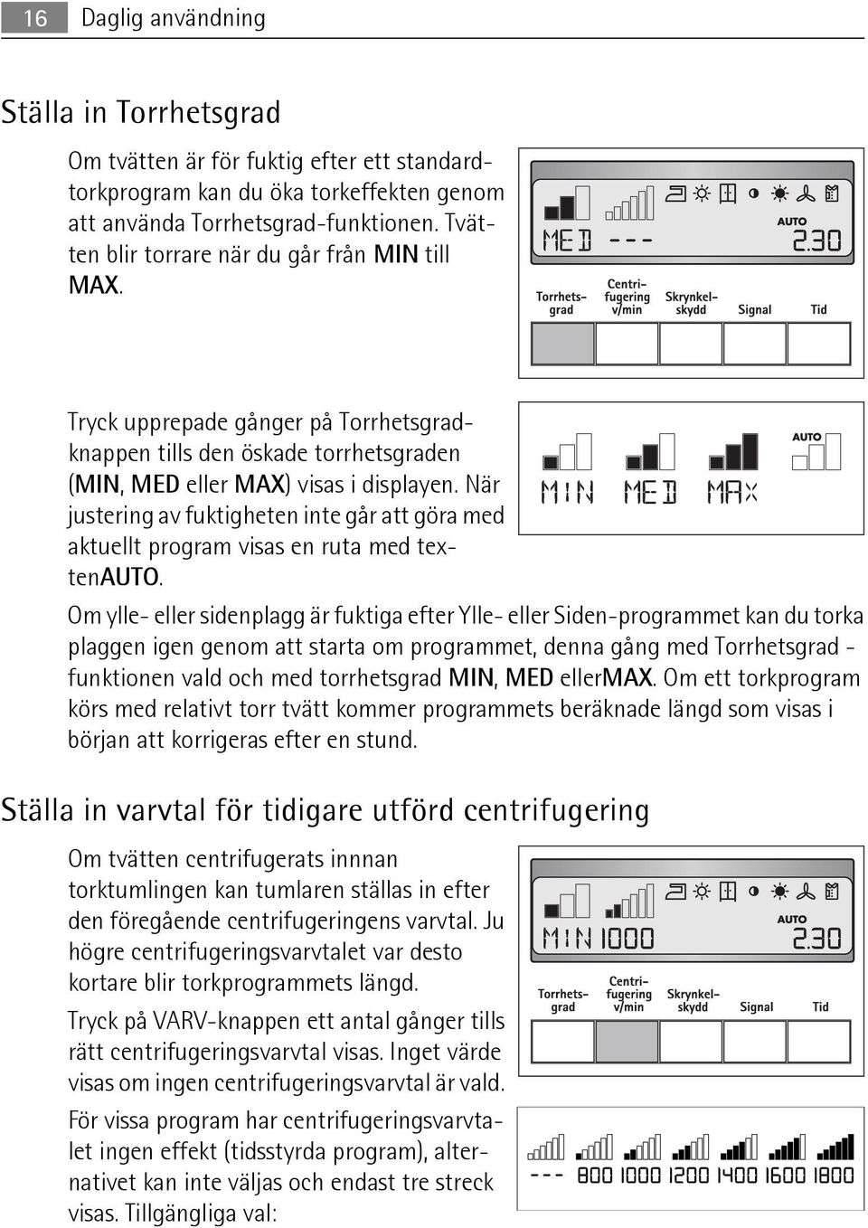 När justering av fuktigheten inte går att göra med aktuellt program visas en ruta med textenauto.