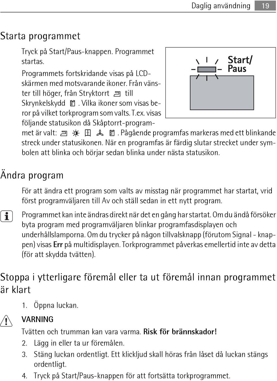 Pågående programfas markeras med ett blinkande streck under statusikonen. När en programfas är färdig slutar strecket under symbolen att blinka och börjar sedan blinka under nästa statusikon.