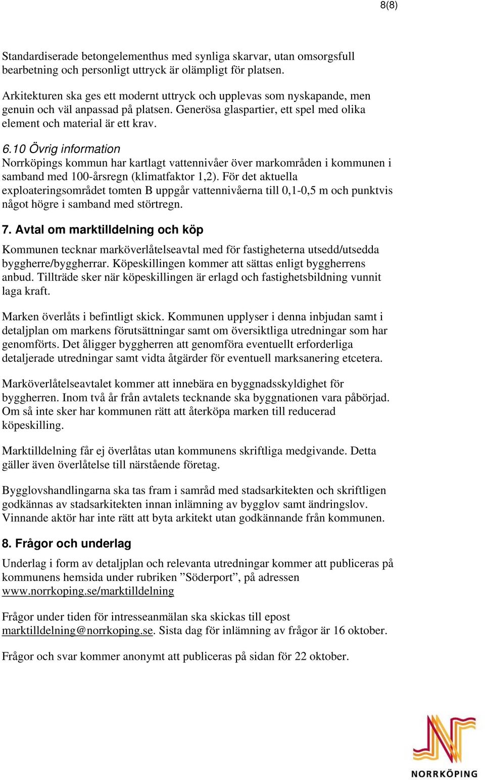 10 Övrig information Norrköpings kommun har kartlagt vattennivåer över markområden i kommunen i samband med 100-årsregn (klimatfaktor 1,2).