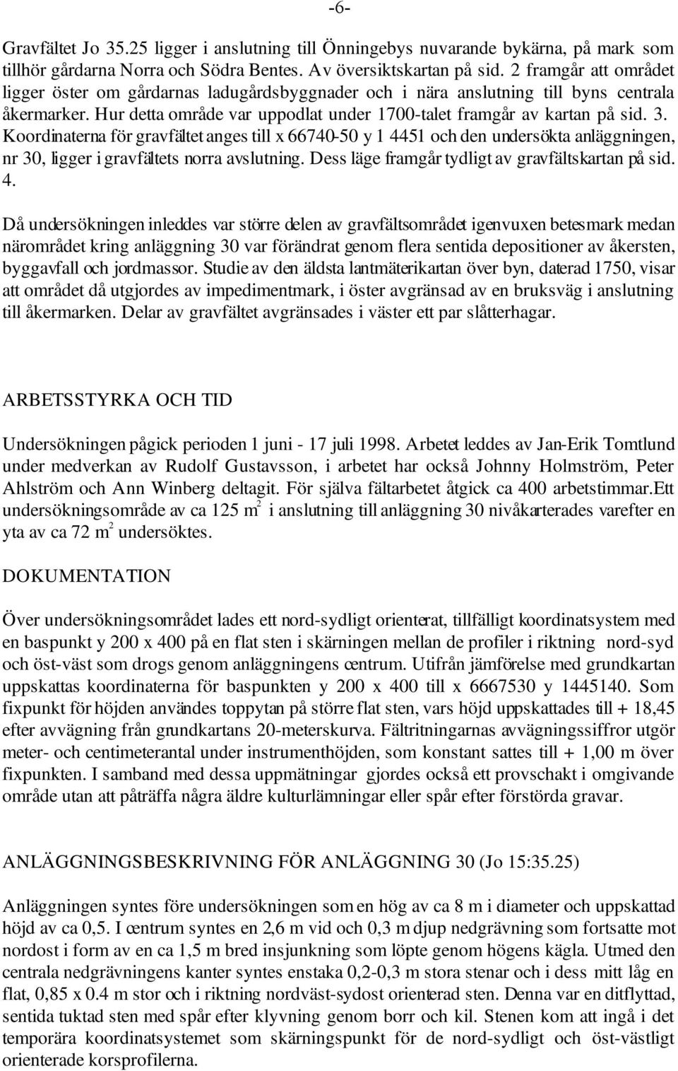 Koordinaterna för gravfältet anges till x 66740-50 y 1 44