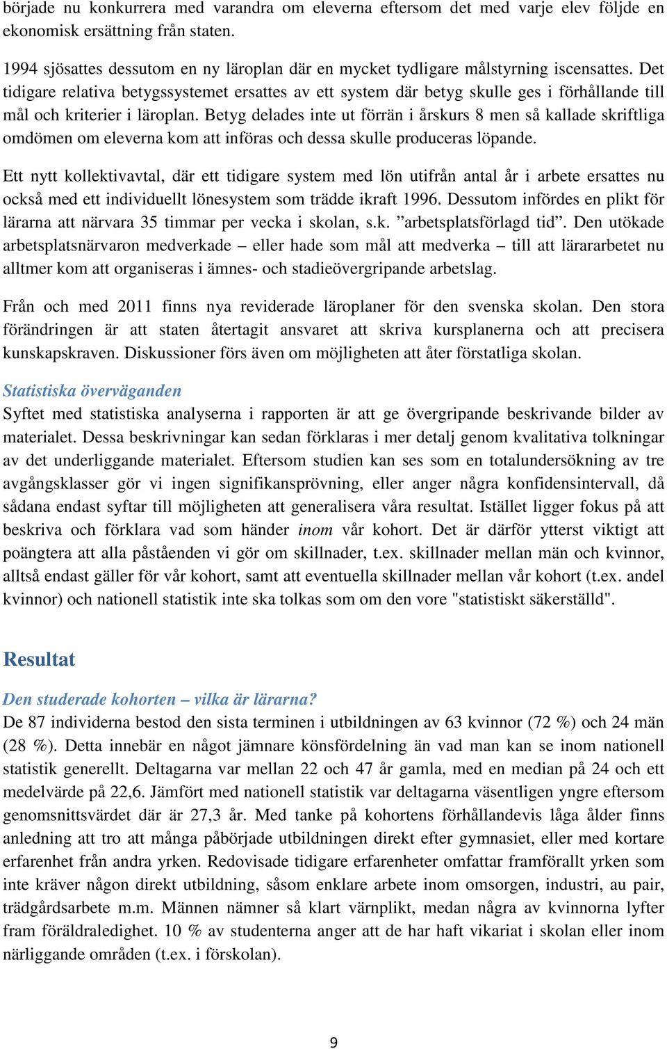 Det tidigare relativa betygssystemet ersattes av ett system där betyg skulle ges i förhållande till mål och kriterier i läroplan.