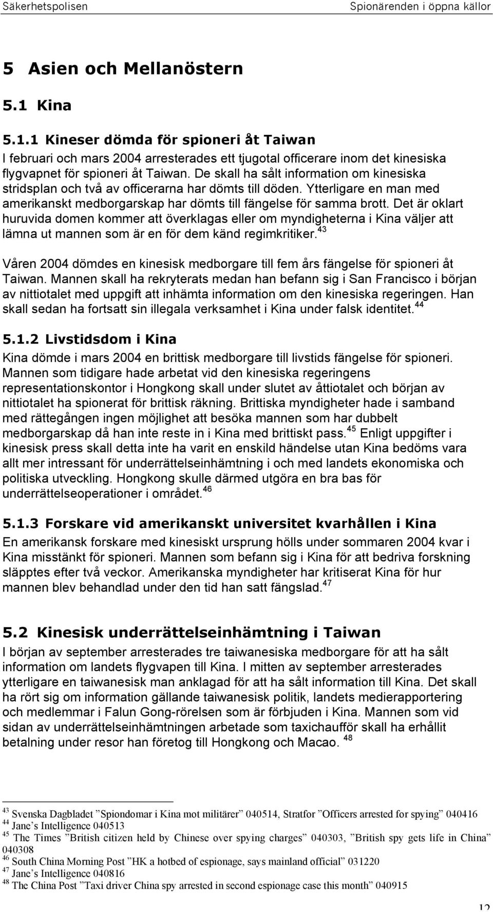 Det är oklart huruvida domen kommer att överklagas eller om myndigheterna i Kina väljer att lämna ut mannen som är en för dem känd regimkritiker.