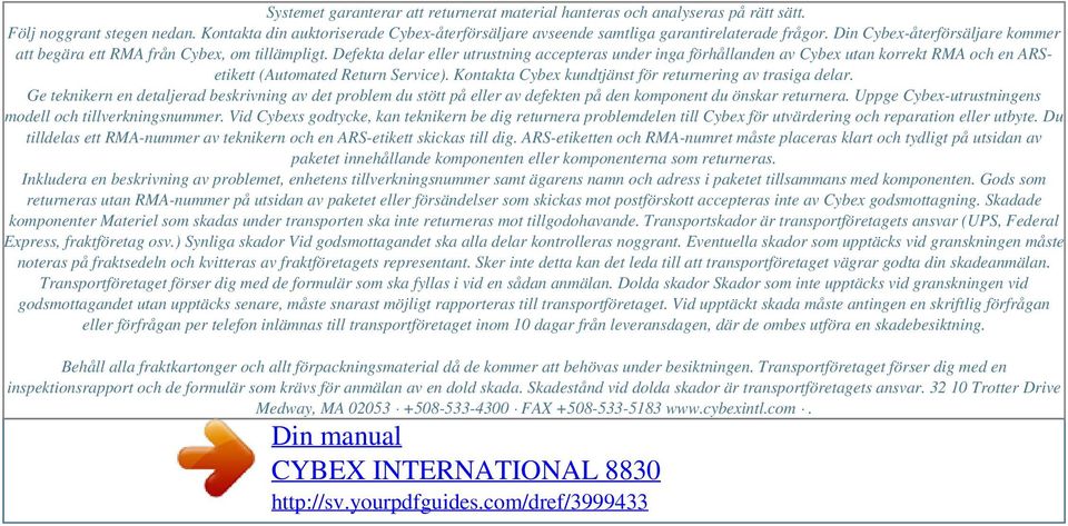 Defekta delar eller utrustning accepteras under inga förhållanden av Cybex utan korrekt RMA och en ARSetikett (Automated Return Service). Kontakta Cybex kundtjänst för returnering av trasiga delar.