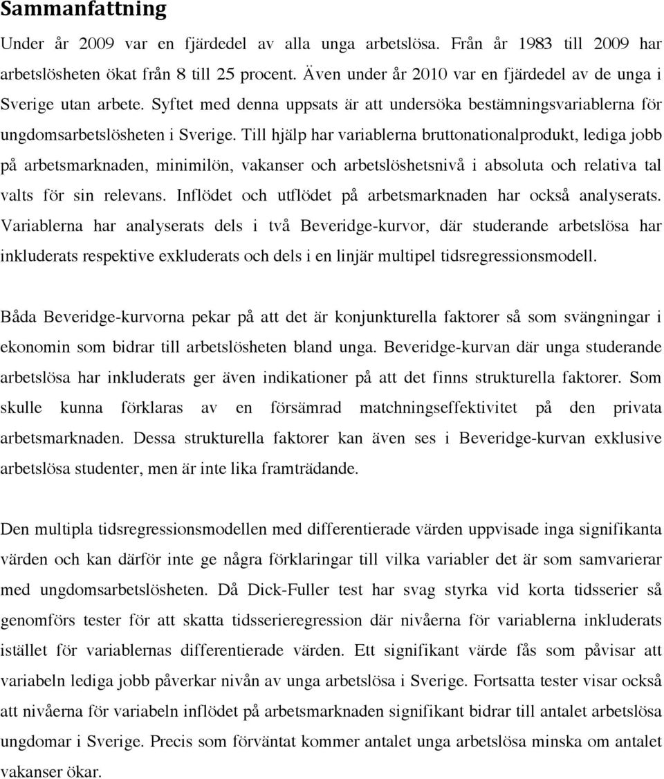 Till hjälp har variablerna bruttonationalprodukt, lediga jobb på arbetsmarknaden, minimilön, vakanser och arbetslöshetsnivå i absoluta och relativa tal valts för sin relevans.