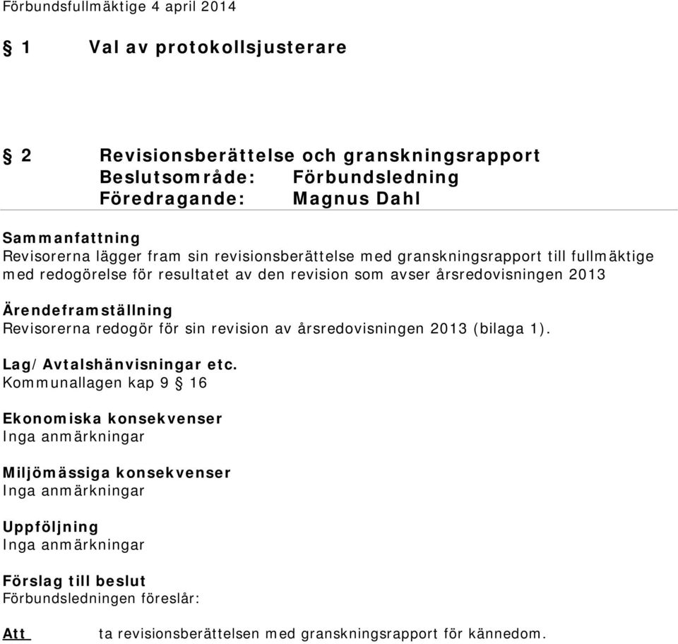 resultatet av den revision som avser årsredovisningen 2013 Revisorerna redogör för sin revision av årsredovisningen 2013