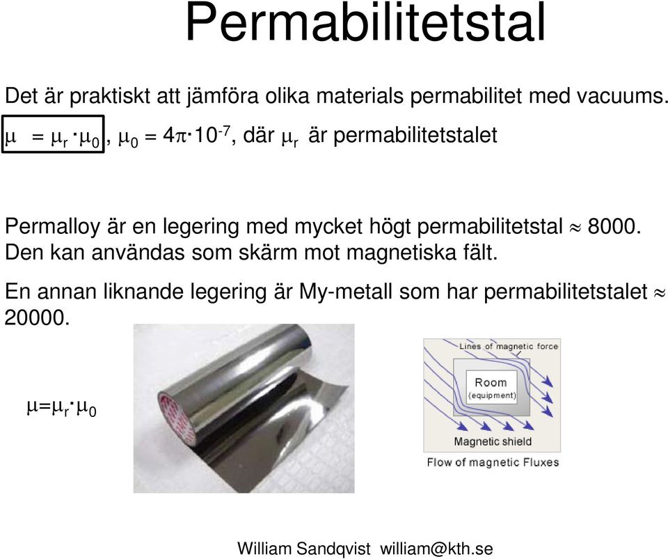 r 0, 0 4π 10-7, där r är perabiitetstaet Peraoy är en egering ed ycket